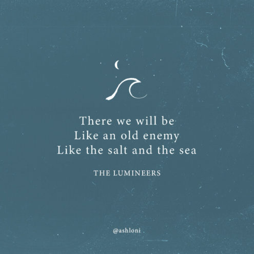 Lumineers quote with wave icon. "There we will be like an old enemy. Like the salt and the sea"
